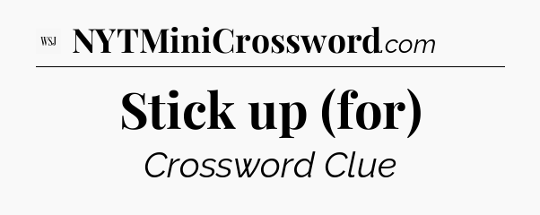 Stick up (for) - WSJ Crossword