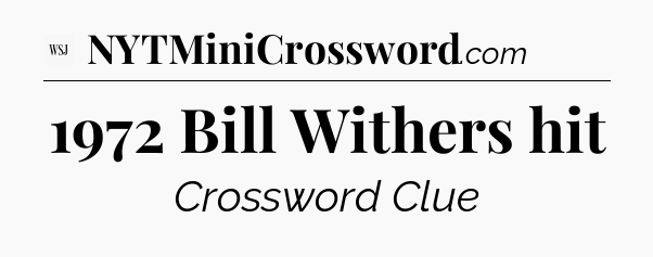 1972 Bill Withers hit - WSJ Crossword