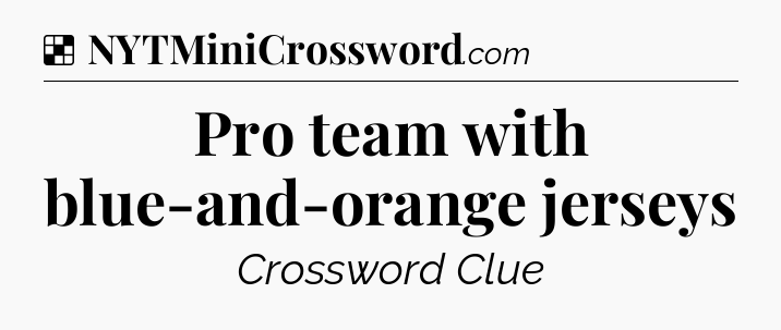 Solution: Pro team with blue-and-orange jerseys - NYT Crossword