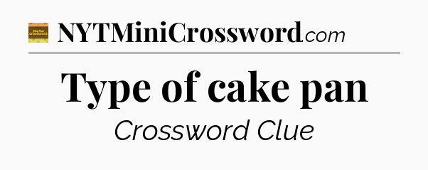 Type of cake pan - Eugene Sheffer Crossword