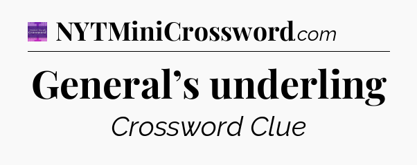 General’s underling - Thomas Joseph Crossword