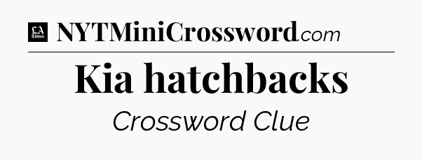 Kia hatchbacks - LA Times Crossword