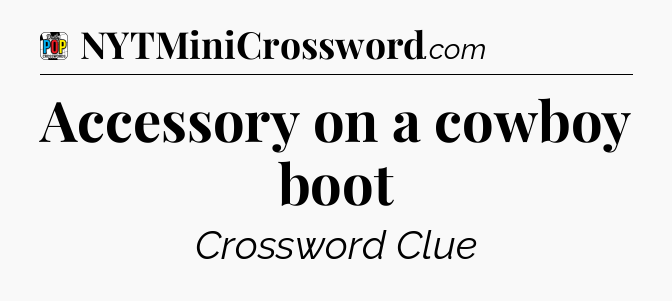Accessory on a cowboy boot Crossword Clue