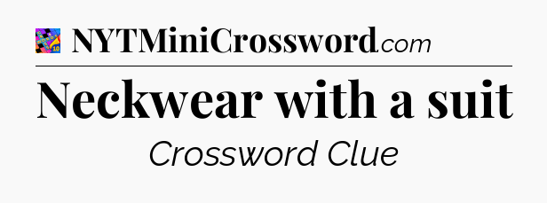Neckwear with a suit Crossword Clue