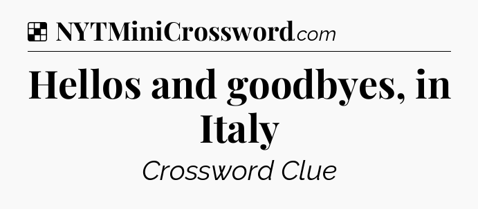 Solution: Hellos and goodbyes, in Italy - NYT Crossword