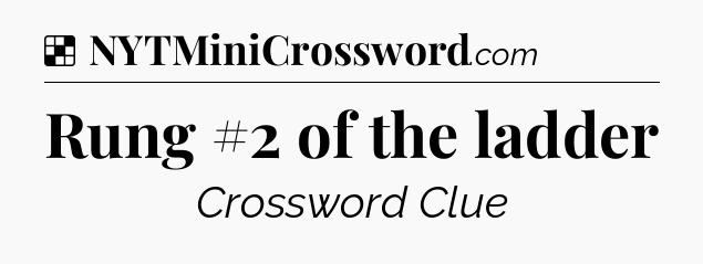 Solution: Rung #2 of the ladder - NYT Crossword