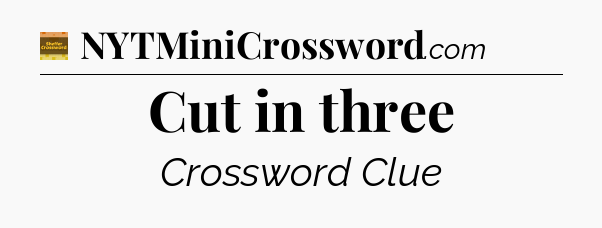 Cut in three - Eugene Sheffer Crossword