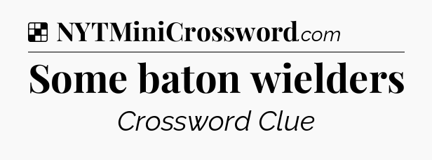 Solution: Some baton wielders - NYT Crossword