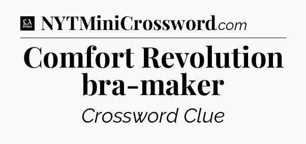 Comfort Revolution bra-maker - LA Times Crossword