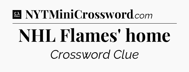 NHL Flames' home - LA Times Crossword