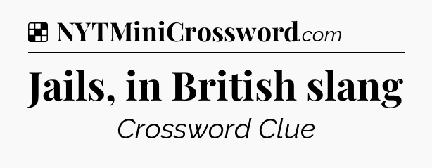 Solution: Jails, in British slang - NYT Crossword