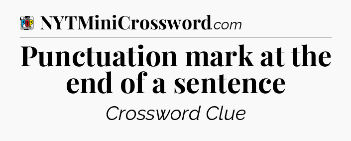 Punctuation mark at the end of a sentence Crossword Clue