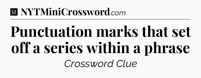 Punctuation marks that set off a series within a phrase - LA Times Crossword