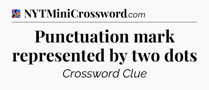 Punctuation mark represented by two dots Crossword Clue