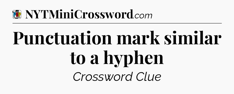 Punctuation mark similar to a hyphen Crossword Clue