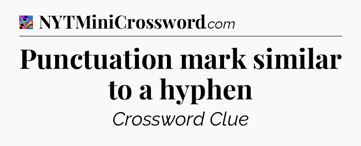 Punctuation mark similar to a hyphen Crossword Clue