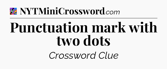 Punctuation mark with two dots Crossword Clue