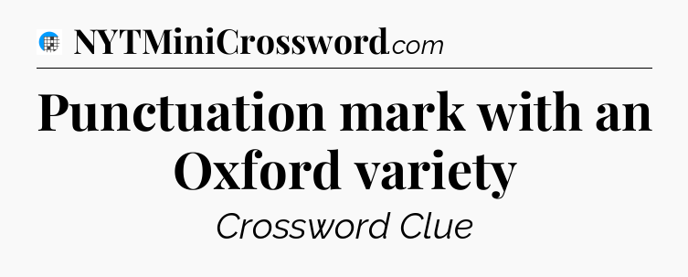 Punctuation mark with an Oxford variety Crossword Clue