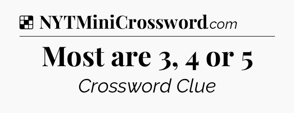 Solution: Most are 3, 4 or 5 - NYT Crossword