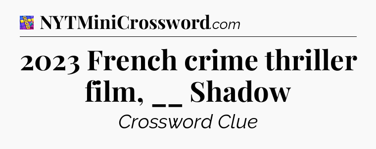 2023 French crime thriller film, __ Shadow Codycross