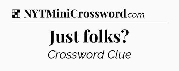 Solution: Just folks - NYT Crossword