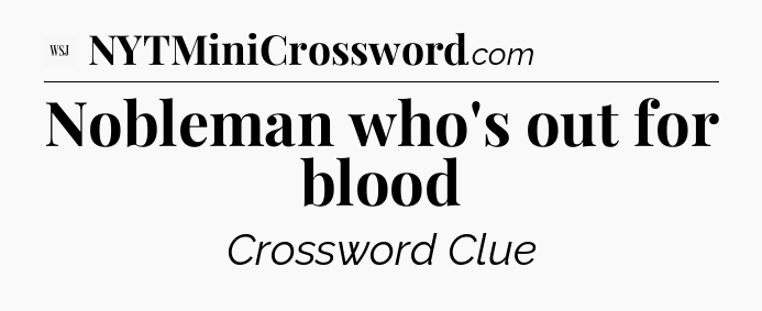 Nobleman who's out for blood - WSJ Crossword