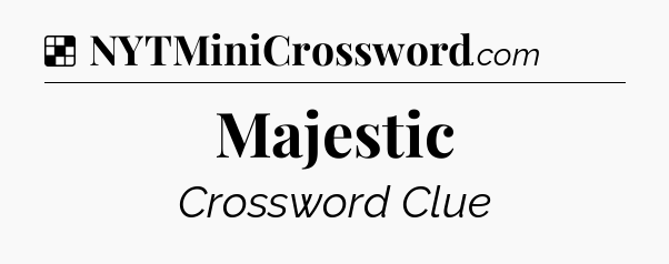 Solution: Majestic - NYT Crossword