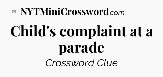 Child's complaint at a parade - WSJ Crossword