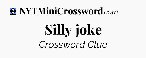 Solution: Silly joke - NYT Mini Crossword