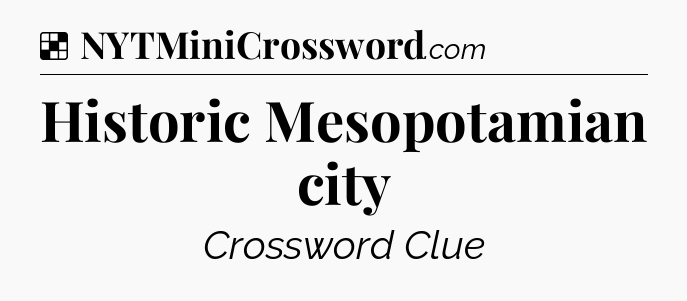 Solution: Historic Mesopotamian city - NYT Crossword