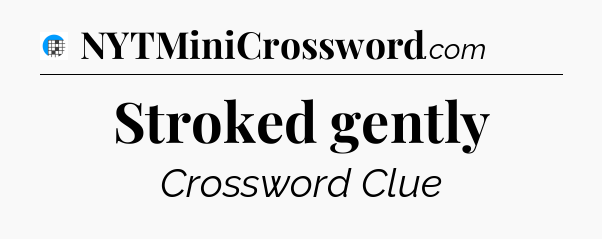 Stroked gently Crossword Clue