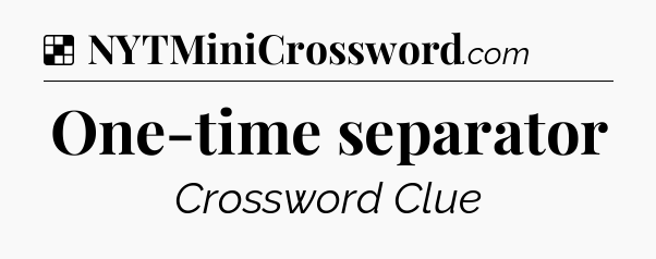 Solution: One-time separator - NYT Crossword