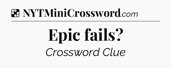 Solution: Epic fails?  - NYT Crossword