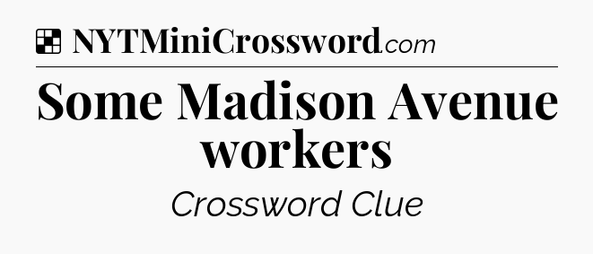 Solution: Some Madison Avenue workers - NYT Crossword