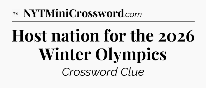 Host nation for the 2026 Winter Olympics - WSJ Crossword