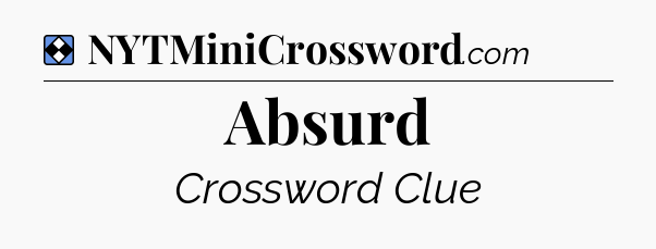 Solution: Absurd - NYT Mini Crossword