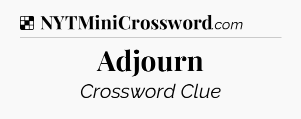 Solution: Adjourn - NYT Crossword