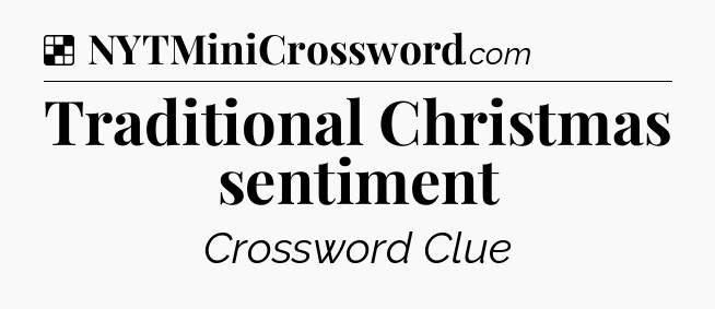 Solution: Traditional Christmas sentiment - NYT Crossword