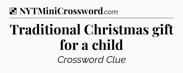 Solution: Traditional Christmas gift for a child - NYT Crossword