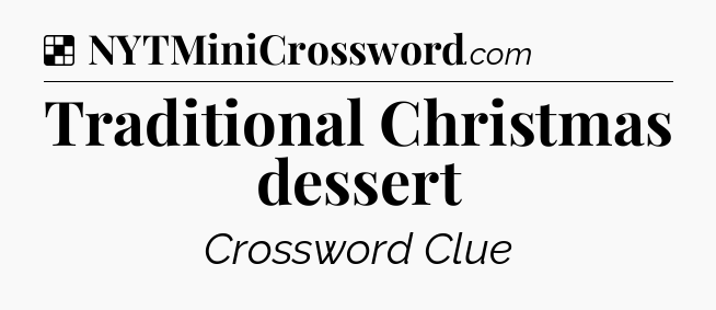 Solution: Traditional Christmas dessert - NYT Crossword