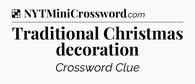 Solution: Traditional Christmas decoration - NYT Crossword