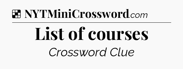 Solution: List of courses - NYT Crossword