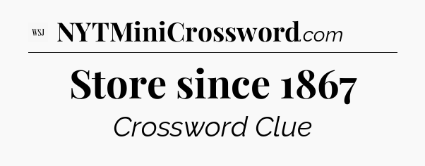 Store since 1867 - WSJ Crossword