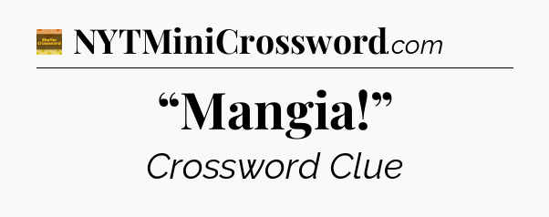 “Mangia!” crossword clue Eugene Sheffer