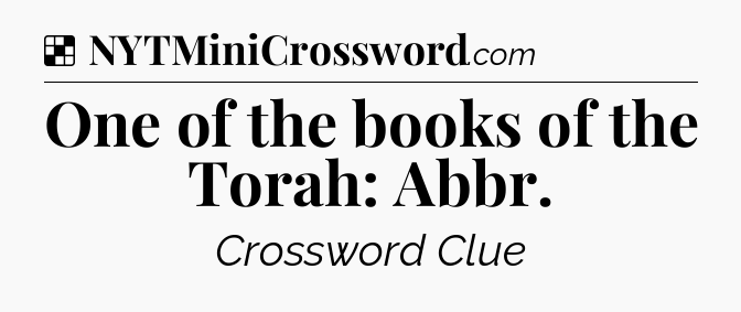 Solution: One of the books of the Torah: Abbr - NYT Crossword