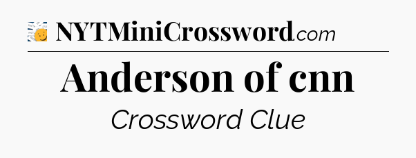 Anderson of cnn - 7 Little Words