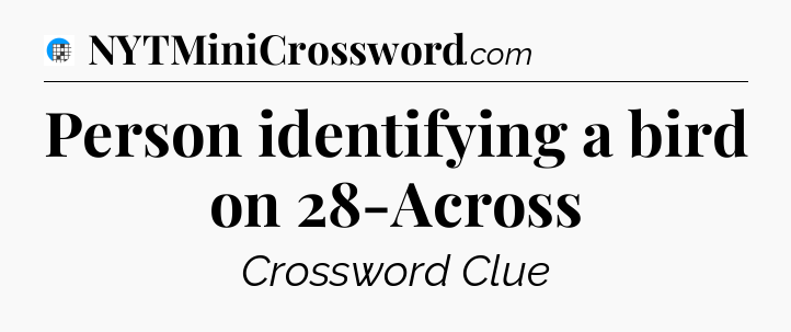 Person identifying a bird on 28-Across Crossword Clue