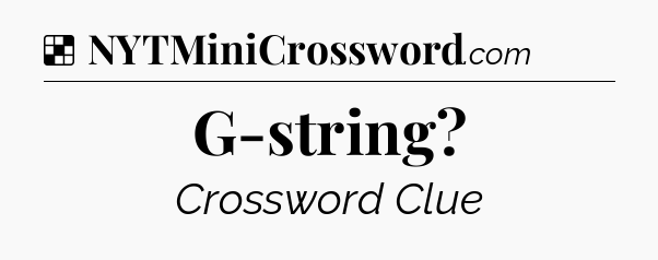 Solution: G-string - NYT Crossword