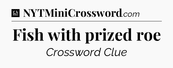 Fish with prized roe - LA Times Crossword