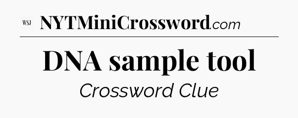 DNA sample tool - WSJ Crossword